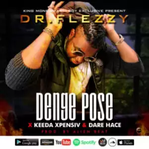 Dr. Flezzy - “Denge Pose” Ft. Keeda Xpensiv & Dare Hace
